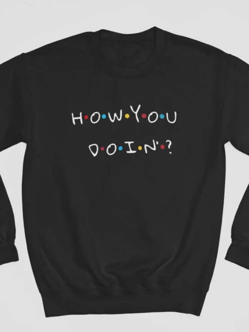 Tv Friends Sweatshirt #25 How you doin by Joey