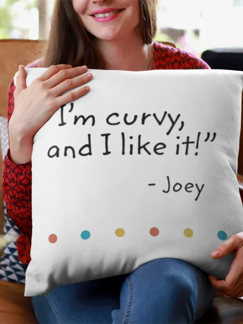 Tv Friends Pillowcase #10 I’m curvy and I like it